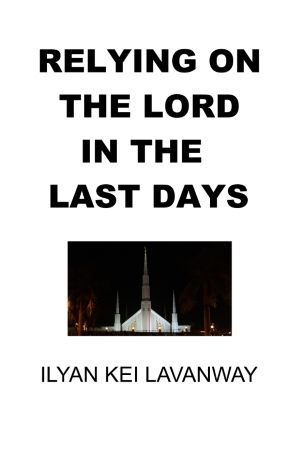 300x450 book cover image Relying on The Lord in the Last Days Ilyan Kei Lavanway 2015 photo RelyingonTheLordintheLastDaysIlyanKeiLavanway2015bookcover72dpi300x450_zps310ab6b7.jpg