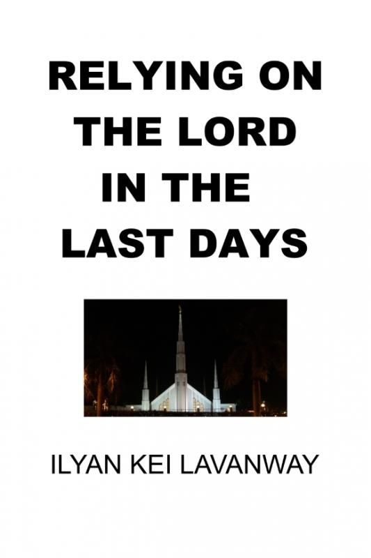 580x870 book cover image Relying on The Lord in the Last Days Ilyan Kei Lavanway 2015 photo RelyingonTheLordintheLastDaysIlyanKeiLavanway2015bookcover72dpi580x870_zps6f993f3e.jpg