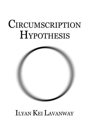 Circumscription Hypothesis by Ilyan Kei Lavanway 2015 photo circumscription-hypothesis-2015-ilyan-kei-lavanway-book-cover-72dpi-300x453_zps050f4c6f.jpg