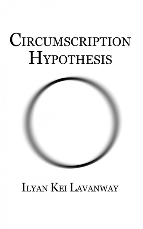 Circumscription Hypothesis book by Ilyan Kei Lavanway 2015 photo circumscription-hypothesis-ilyan-kei-lavanway-2015-book-cover-72dpi-580x929_zps1fd19b2d.jpg