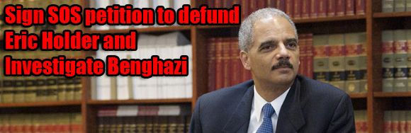 sign sos petition to defund office of attorney general eric holder and investigate benghazi