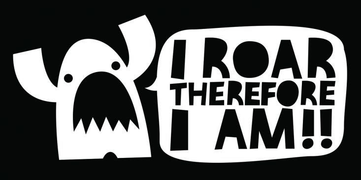I Roar Therefore I Am!!